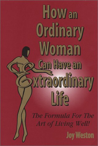 how an ordinary woman can have an extraordinary life the formula for the art of living well