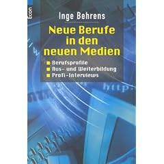 Neue Berufe in den neuen Medien: Berufsprofile, Aus- und Weiterbildung, Profi-Interviews