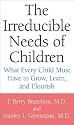 The Irreducible Needs of Children: What Every Child Must Have to Grow, Learn, and Flourish