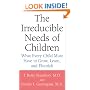 The Irreducible Needs of Children: What Every Child Must Have to Grow, Learn and Flourish