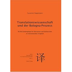 Translationswissenschaft und der Bologna-Prozess: BA/MA-Studieng�nge f�r �bersetzen und Dolmetschen im internationalen Vergleich