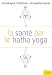 La santé par le Hatha Yoga La santé par le Hatha Yoga