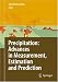 Precipitation: Advances in Measurement, Estimation and Prediction