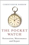 The Pocket Watch: Restoration, Maintenance and Repair