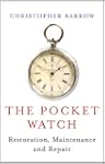 The Pocket Watch: Restoration, Mainte...
