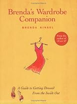 Brenda's Wardrobe Companion: A Workbook for Getting the Look You Want, with the Clothes You Love