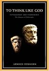 To Think Like God, The: Pythagoras and Parmenides,the Origins of Philosophy