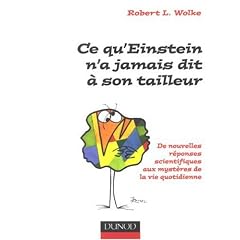 Ce qu' Einstein n'a jamais dit � son tailleur : Des r�ponses scientifiques aux questions de tous les jours