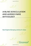 Airline Deregulation and Laissez-Faire Mythology