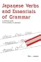Japanese Verbs and Essentials of Grammar : A Practical Guide to the Mastery of Japanese