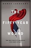 The Fifty Year Wound: The True Price of Americas Cold War Victory