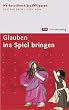 Glauben ins Spiel bringen. Werkstattbuch Erz�hlfiguren