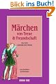 M�rchen von Treue und Freundschaft: zum Erz�hlen und Vorlesen