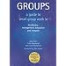 Groups: A Guide to Small Group Work in Healthcare, Management, Education and Research