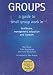 Groups: A Guide to Small Group Work in Healthcare, Management, Education And Research
