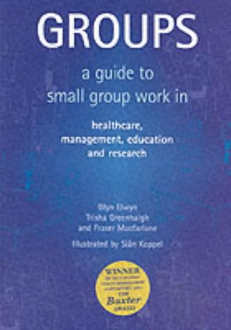 Groups: A Guide to Small Group Work in Healthcare, Management, Education and Research