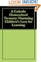 A Catholic Homeschool Treasury: Nurturing Children's Love for Learning