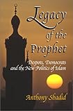 Legacy Of The Prophet: Despots, Democrats, And The New Politics Of Islam