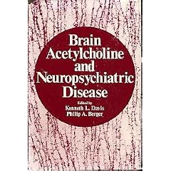 Brain Acetylcholine and Neuropsychiatric Disease by Kenneth L. Davis and Philip A. Berger