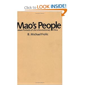 Mao's People: Sixteen Portraits of Life in Revolutionary China by B. Michael Frolic