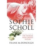 Sophie Scholl : the real story of the woman who defied Hitler