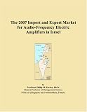 The 2007 Import and Export Market for Audio-Frequency Electric Amplifiers in Israel