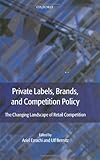 Private labels, brands, and competition policy : the changing landscape of retail competition