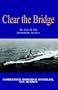 Clear The Bridge: My Life In The Submarine Service