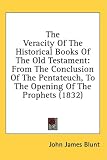 The Veracity of the Historical Books of the Old Testament: From the Conclusion of the Pentateuch, to the Opening of the Prophets (1832)