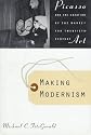 Making Modernism: Picasso and the Creation of the Market for Twentieth-Century Art