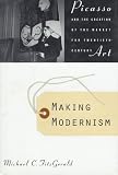 More details of book titled: Making Modernism: Picasso and the Creation of the Market for Twentieth-Century Art