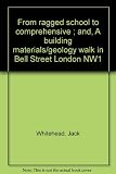 From ragged school to comprehensive ; and A building materials/geology walk in Bell Street London NW1