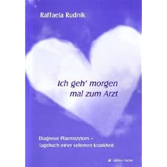 Ich geh' morgen mal zum Arzt: Diagnose Plasmozytom - Tagebuch einer seltenen Krankheit