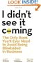I Didn't See It Coming: The Only Book You'll Ever Need to Avoid Being Blindsided in Business