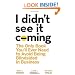 I Didn't See It Coming: The Only Book You'll Ever Need to Avoid Being Blindsided in Business