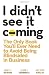 I Didn't See It Coming: The Only Book You'll Ever Need to Avoid Being Blindsided in Business