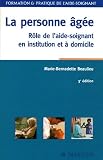 La personne âgée : Rôle de l aide-soignant en institution et à domicile