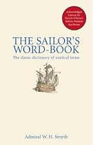 The Sailor's Word Book: The Classic Source for Over 14,000 Nautical and Naval Terms: The Classic Dictionary of Nautical Terms