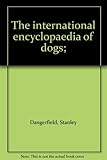 The international encyclopaedia of dogs