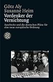 Vordenker der Vernichtung: Auschwitz und die deutschen Pl�ne f�r eine neue europ�ische Ordnung. (Die Zeit des Nationalsozialismus)