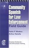 Community Spanish for Law Enforcement : Field Guide