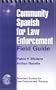 Community Spanish for Law Enforcement : Field Guide