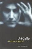 Uri Geller: Magician or Mystic?