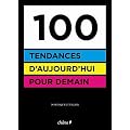 100 tendances d'aujourd'hui pour demain