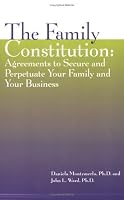The Family Constitution: Agreements to Secure and Perpetuate Your Family and Your Business