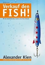Verkauf den FISH!. Mit den bahnbrechenden Ans&auml;tzen des Meta-Verkaufs. Schenken Sie dieses Buch jedem Verk&auml;ufer, den Sie kennen!