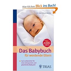Das Babybuch f�r werdende Eltern: Gut vorbereitet f�r eine entspannte und gl�ckliche Babyzeit
