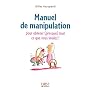 Manuel de manipulation : Pour obtenir (presque) tout ce que vous voulez