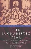 The Eucharistic Year: Seasonal Devotions for the Sacrament (Classics of Anglo-Catholic Devotion)