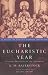 Book The Eucharistic Year: Seasonal Devotions for the Sacrament (Classics of Anglo-Catholic Devotion)